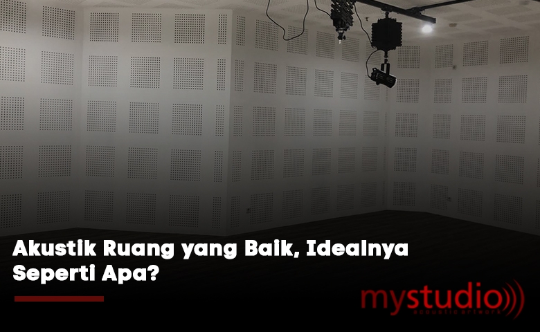 Akustik Ruang yang Baik, Idealnya Seperti Apa?